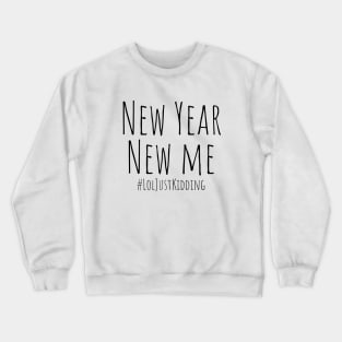 New Year New Me #LolJustKidding – Black Crewneck Sweatshirt